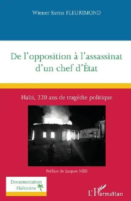 De l'opposition à l'assassinat d'un chef d'État: Haïti, 220 ans de tragédie politique by Fleurimond Wiener Kerns, Jacques Nési