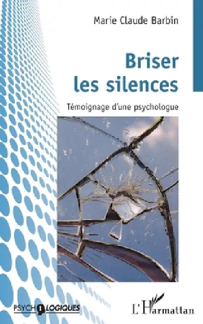 Briser les silences: Témoignage d'une psychologue by Marie-Claude Barbin