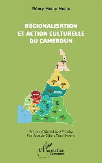 Régionalisation et action culturelle au Cameroun by Rémy Mbida Mbida, Abdoul-Aziz Yaouba, Gilbert Evouna Tsimi