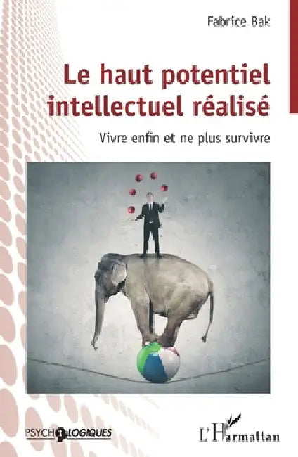 Le haut potentiel intellectuel réalisé: Vivre enfin et ne plus survivre by Fabrice Bak