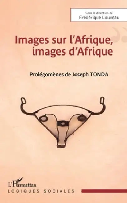 Images sur l'Afrique, images d'Afrique by Frédérique Louveau, Joseph Tonda