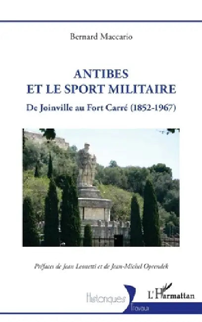 Antibes et le sport militaire: De Joinville au Fort Carré (1852-1967) by Jean Leonetti, Bernard Maccario, Jean-Michel Oprendek