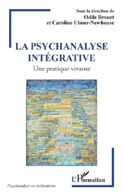 La psychanalyse intégrative: Une pratique vivante by Odile Brouet, Caroline Ulmer Newhouse