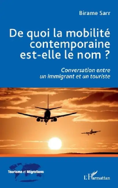 De quoi la mobilité contemporaine est-elle le nom ?: Conversation entre un immigrant et un touriste by Birame Sarr