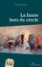 La faune hors du cercle by Leïla Houari