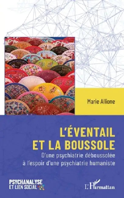 L'éventail et la boussole: D'une psychiatrie déboussolée à l'espoir d'une psychiatrie humaniste by Marie Allione