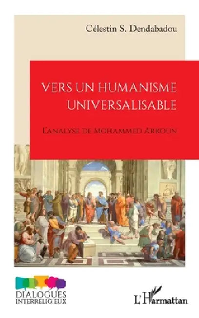 Vers un humanisme universalisable: L'analyse de Mohammed Arkoun by Célestin S. Dendabadou