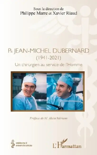 Pr Jean-Michel Dubernard (1941-2021): Un chirurgien au service de l'Homme by Alain Mérieux, Xavier Riaud, Philippe Marre