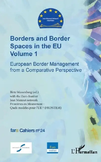 Borders and Border Spaces in the EU Volume 1: European Border Management from a Comparative Perspective by Birte Wassenberg