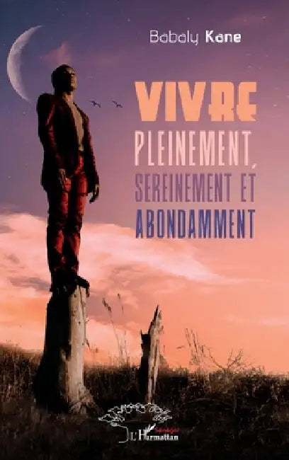 Vivre pleinement, sereinement et abondamment by Babaly Kane