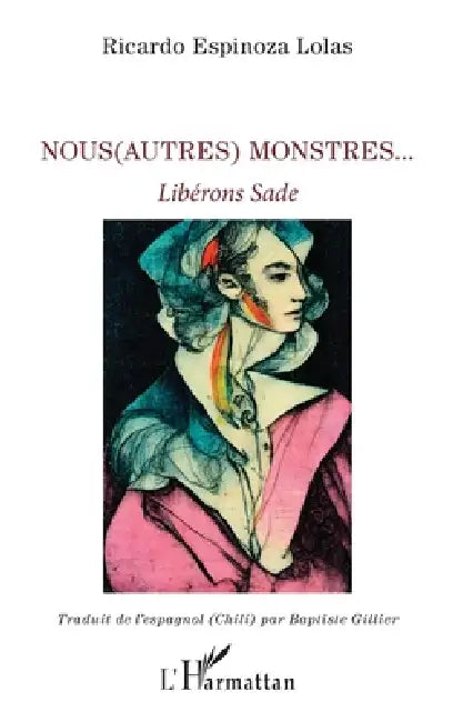 Nous(Autres) monstres...: Libérons Sade by Ricardo Espinoza Lolas, Baptiste Gillier