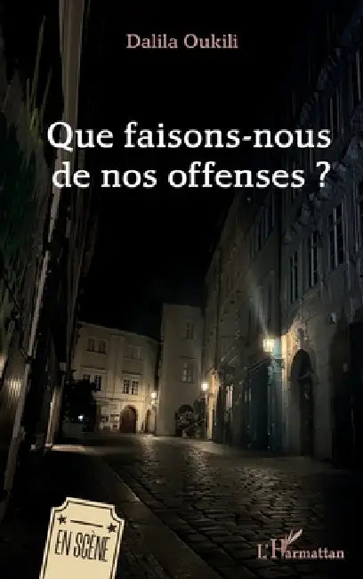 Que faisons-nous de nos offenses ? by Dalila Oukili
