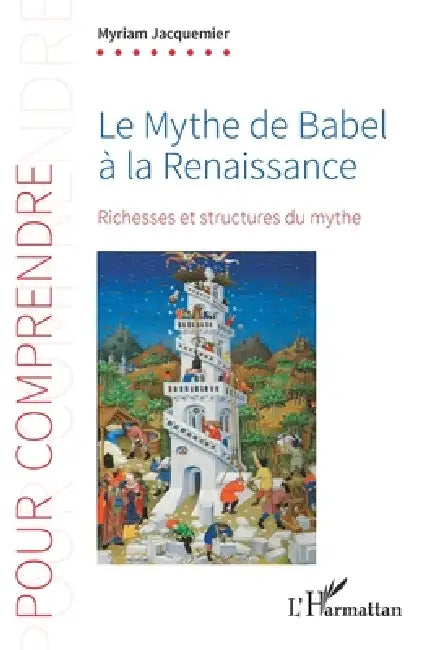 Le Mythe de Babel à la Renaissance: Richesses et structures du mythe by Myriam Jacquemier