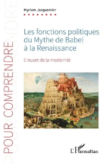 Les fonctions politiques du Mythe de Babel à la Renaissance: Creuset de la modernité by Myriam Jacquemier