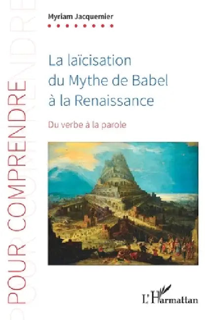 La laïcisation du Mythe de Babel à la Renaissance: Du verbe à la parole by Myriam Jacquemier