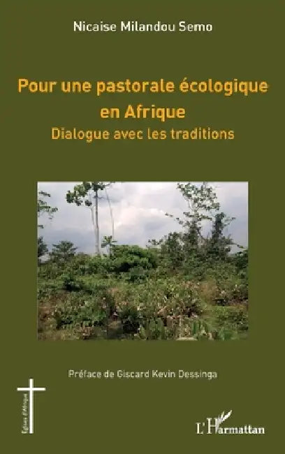Pour une pastorale écologique en Afrique: Dialogue avec les traditions by Nicaise Milandou Semo, Giscard Kevin Dessinga