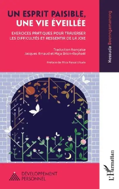 Un esprit paisible, une vie éveillée: Exercices pratiques pour traverser les difficultés et ressentir de la joie by Kessuda Boonngamanong, Jacques Arnaud, Maja Brion-Raphaël