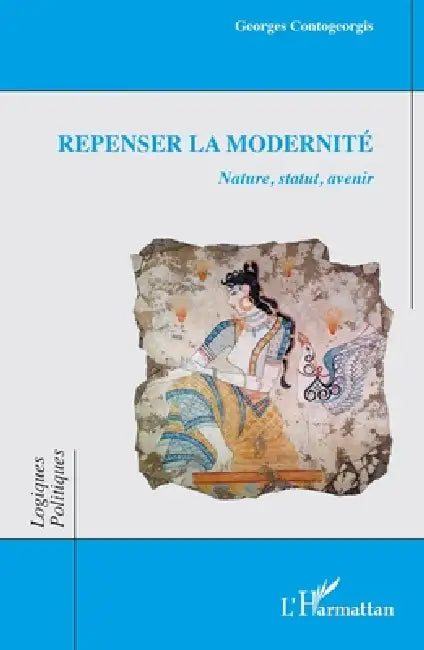 Repenser la modernité: Nature, statut, avenir by Georges Contogeorgis