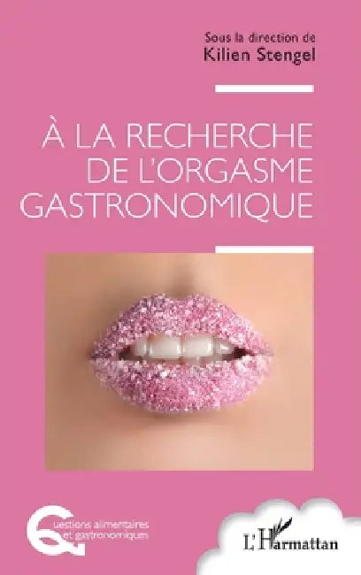 À la recherche de l'orgasme gastronomique by Kilien Stengel