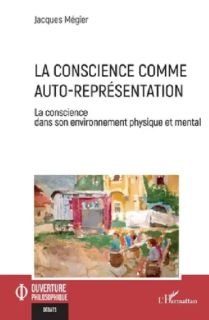 La conscience comme auto-représentation: La conscience dans son environnement physique et mental by Jacques Mégier