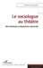Le sociologue au théâtre: Rite artistique et dispositions culturelles by Yannick Duvauchelle