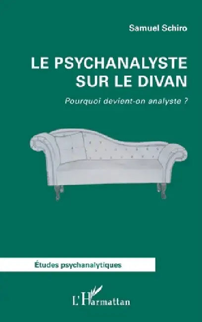 Le psychanalyste sur le divan: Pourquoi devient-on analyste ? by Samuel Schiro