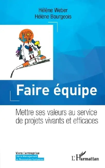 Faire équipe: Mettre ses valeurs au service de projets vivants et efficaces by Hélène Weber, Hélène Bourgeois