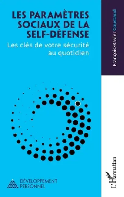 Les paramètres sociaux de la self-défense: Les clés de votre sécurité au quotidien by François-Xavier Coustaud