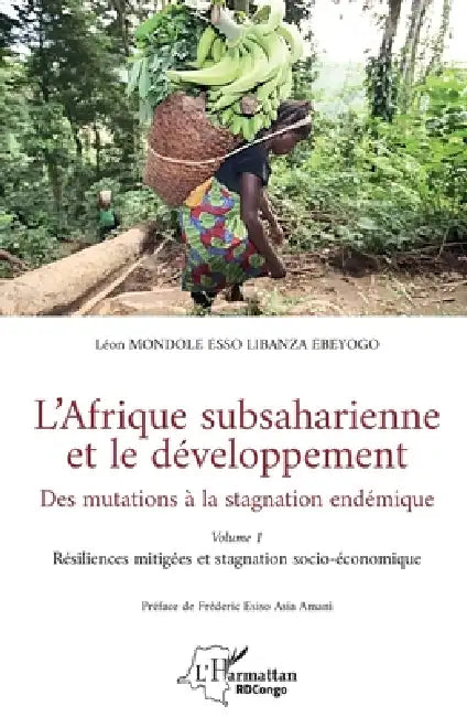L'Afrique subsaharienne et le développement: Des mutations à la stagnation endémique - Volume 1 Résiliences mitigées et stagnation socio-économique by Léon Mondole Esso Libanza Ebeyogo, Fréderic Esiso Asia Amani