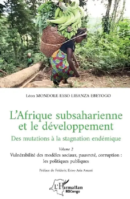 L'Afrique subsaharienne et le développement: Des mutations à la stagnation endémique - Volume 2 Vulnérabilité des modèles sociaux, pauvreté, corruptio by Léon Mondole Esso Libanza Ebeyogo, Fréderic Esiso Asia Amani