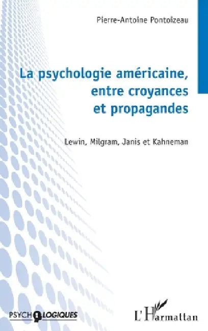La psychologie américaine, entre croyances et propagandes: Lewin, Milgram, Janis et Kahneman by Pierre-Antoine Pontoizeau