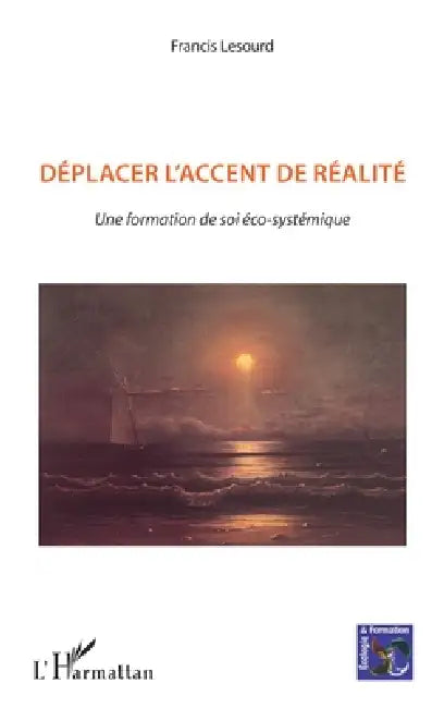 Déplacer l'accent de réalité: Une formation de soi éco-systémique by Francis LeSourd