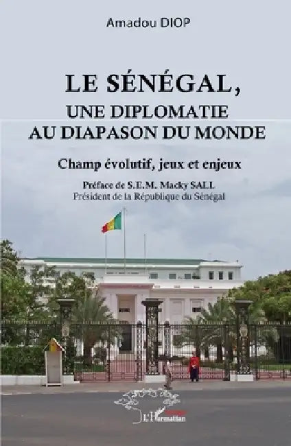 Le Sénégal, une diplomatie au diapason du monde: Champ évolutif, jeux et enjeux by Amadou Diop, Macky Sall