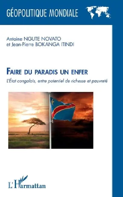 Faire du paradis un enfer: L'État congolais, entre potentiel de richesse et pauvreté by Antoine Ngute Novato, Jean-Pierre Bokanga Itindi