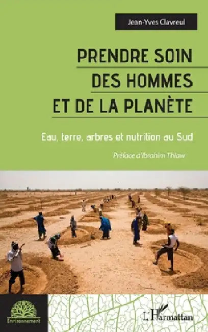 Prendre soin des hommes et de la planète: Eau, terre, arbres et nutrition au Sud by Jean-Yves Clavreul, Ibrahim Thiaw
