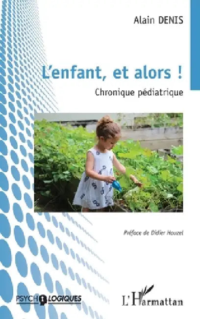 L'enfant, et alors !: Chronique pédiatrique by Alain Denis, Didier Houzel