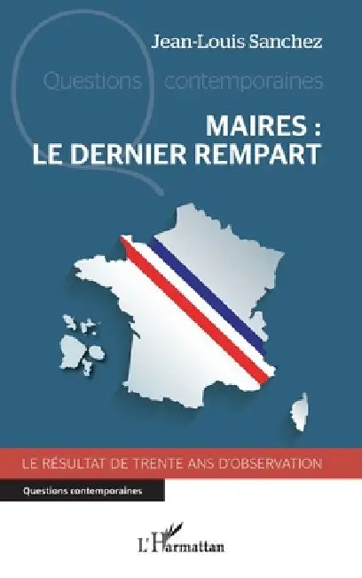 Maires: le dernier rempart: Le résultat de trente ans d'observation by Jean-Louis Sanchez