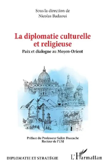 La diplomatie culturelle et religieuse: Paix et dialogue au Moyen-Orient by Nicolas Badaoui, Salim Daccache
