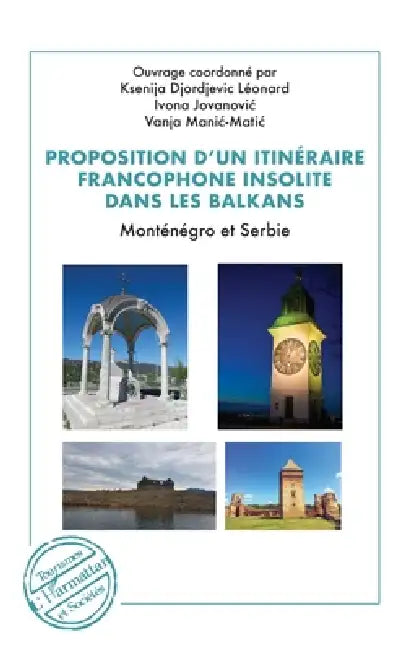 Proposition d'un itinéraire francophone insolite dans les Balkans: Monténégro et Serbie by Ksenija Djordjevic Léonard, Ivona Jovanovic, Vanja Manic-Matic