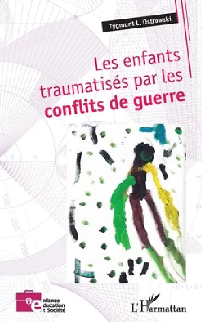 Les enfants traumatisés par les conflits de guerre by Zygmunt L. Ostrowski