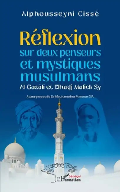 Réflexion sur deux penseurs et mystiques musulmans Al-Gazālī et Elhadj Malick Sy by Alphousseyni Cissé, Mouhamadou Mansour Dia