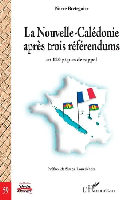 La Nouvelle-Calédonie après trois référendums: en 120 piques de rappel by Pierre Bretegnier, Simon Loueckhote