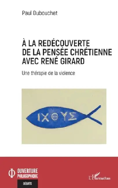 À la redécouverte de la pensée chrétienne avec René Girard: Une thérapie de la violence by Paul Dubouchet