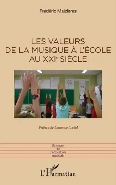 Les valeurs de la musique à l'école au XXIe siècle by Frédéric Maizières, Laurence Loeffel