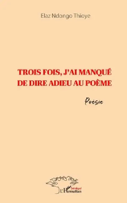 Trois fois, j'ai manqué de dire adieu au poème by Thioye Serigne Ndongo