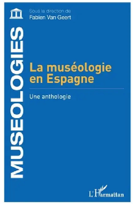La muséologie en Espagne: Une anthologie by Fabien Van Geert