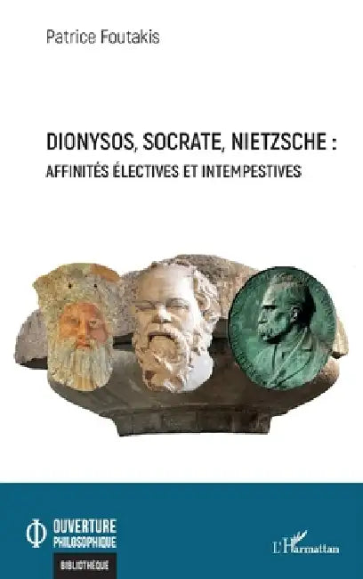 Dionysos, Socrate, Nietzsche: affinités électives et intempestives by Patrice Foutakis