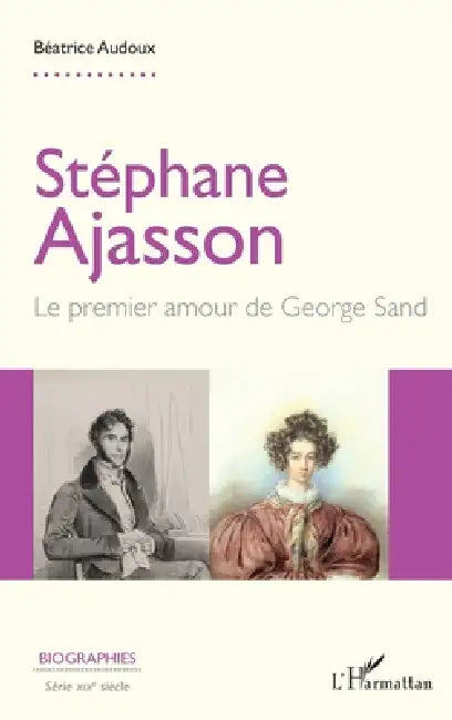 Stéphane Ajasson: Le premier amour de George Sand by Béatrice Audoux
