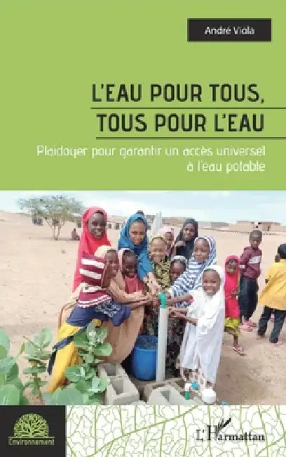 L'eau pour tous, tous pour l'eau: Plaidoyer pour garantir un accès universel à l'eau potable by André Viola