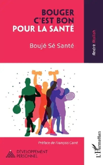 Bouger c'est bon pour la santé: Boujé Sé Santé by André Atallah, François Carré